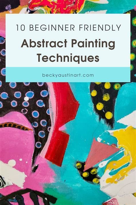 10 Beginner Friendly Abstract Painting Techniques Becky Austin Art Abstract Painting