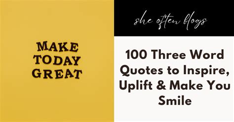 100 Three Word Quotes To Inspire Uplift Amp Make You Smile She Often Blogs