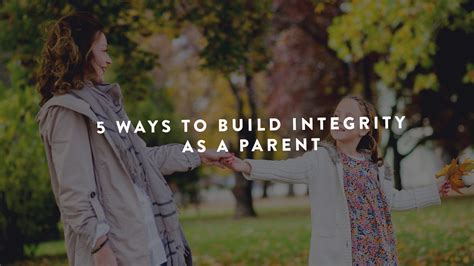 5 Ways To Build Integrity As A Parent Parent Cue