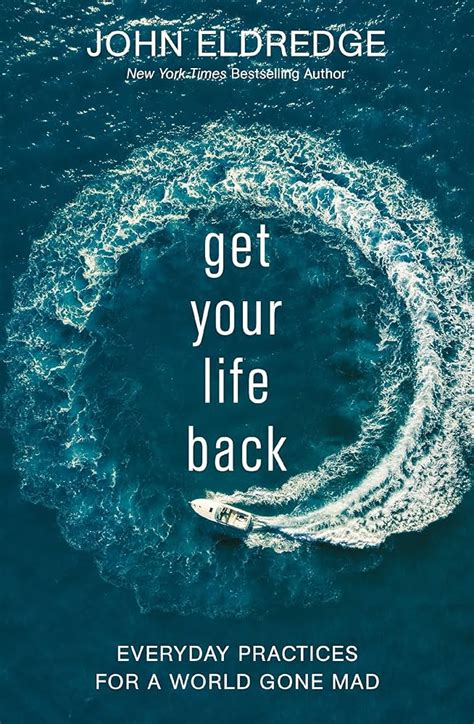 6 Simple Daily Things Get Your Life Back John Eldredge