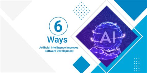 6 Ways Artificial Intelligence Improves Software Development 6 Ways Artificial Intelligence Improves Software Development