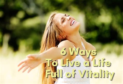 6 Ways To Live A Life Full Of Vitality Healthy Habits 6 Ways To Live A Life Full Of Vitality Healthy Habits