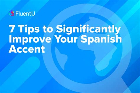 7 Tips To Significantly Improve Your Spanish Accent Fluentu 7 Tips To Significantly Improve Your Spanish Accent Fluentu
