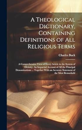 A Theological Dictionary Containing Definitions Of All Religious Terms A Comprehensive View Of A Theological Dictionary Containing Definitions Of All Religious Terms A Comprehensive View Of