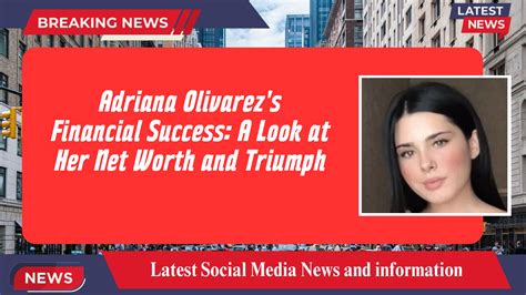 Adriana Olivarez Amp 39 S Financial Success A Look At Her Net Worth And Triumph Adriana Olivarez Amp 39 S Financial Success A Look At Her Net Worth And Triumph