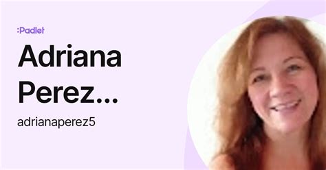 Adriana Perez Garzon Adrianaperez5 Profile Padlet Adriana Perez Garzon Adrianaperez5 Profile Padlet