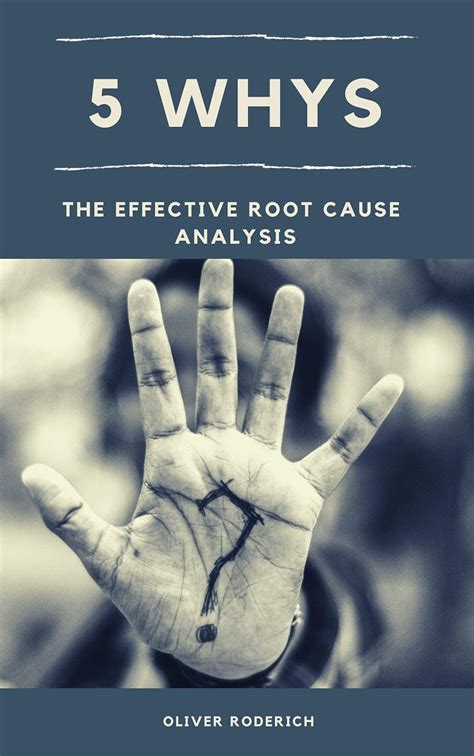 Amazon Com 5 Whys The Effective Root Cause Analysis Five Whys Improve Your Mind Ebook Roderich Oliver Kindle Store Amazon Com 5 Whys The Effective Root Cause Analysis Five Whys Improve Your Mind Ebook Roderich Oliver Kindle Store