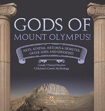 Amazon Com Gods Of Mount Olympus Ares Athena Artemis Demeter Greek Gods And Goddesses Grade 5 Social Studies Children S Greek Mythology 9781541981584 Baby Professor Books Amazon Com Gods Of Mount Olympus Ares Athena Artemis Demeter Greek Gods And Goddesses Grade 5 Social Studies Children S Greek Mythology 9781541981584 Baby Professor Books