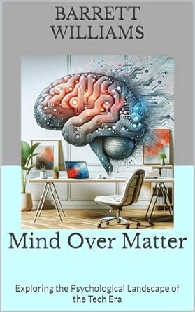 Amazon Com Mind Over Matter Exploring The Psychological Landscape Of The Tech Era Cognition Amazon Com Mind Over Matter Exploring The Psychological Landscape Of The Tech Era Cognition