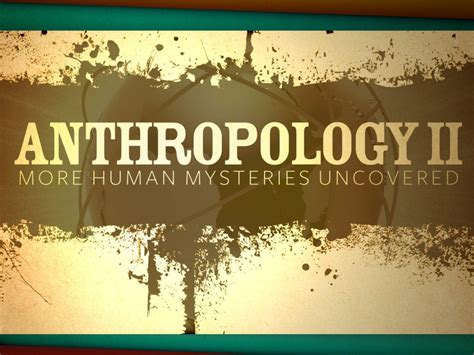 Anthropology Ii More Human Mysteries Uncovered Edynamic Learning Anthropology Ii More Human Mysteries Uncovered Edynamic Learning
