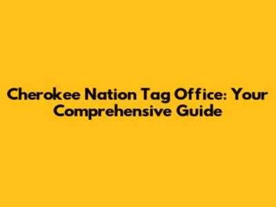 Cherokee Nation Tag Office Your Go To Guide Cherokee Nation Tag Office Your Go To Guide