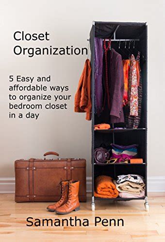Closet Organization 5 Easy And Affordable Steps To Organize Your Bedroom Closet In A Day Ebook Penn Samantha Amazon In Kindle Store Closet Organization 5 Easy And Affordable Steps To Organize Your Bedroom Closet In A Day Ebook Penn Samantha Amazon In Kindle Store