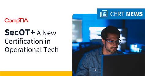 Comptia Secot A New Certification In Operational Tech