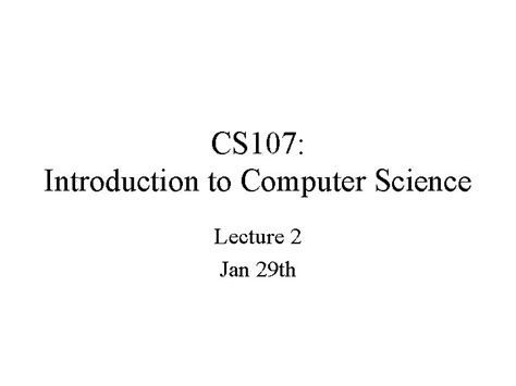 Cs 107 Introduction To Computer Science Lecture 2 Cs 107 Introduction To Computer Science Lecture 2