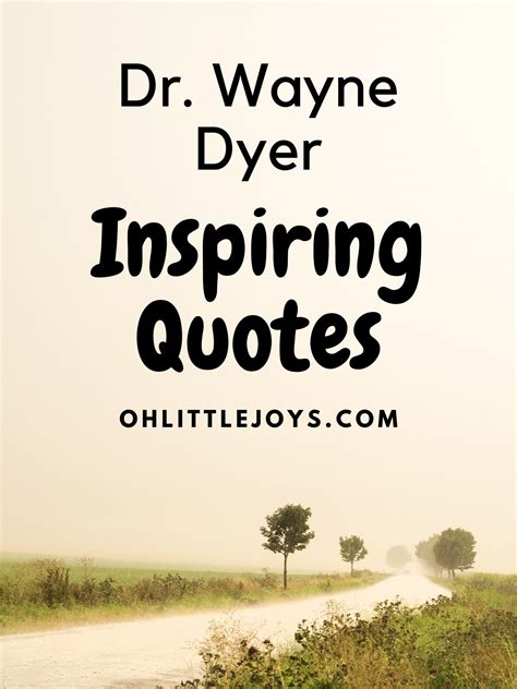 Dyer Inspirational Quotes