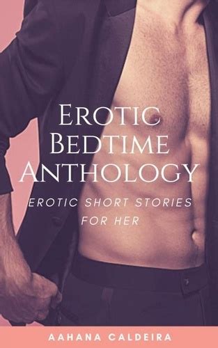 Erotic Bedtime Anthology Short Erotic Stories Xxx Adult Erotic Stories 3 In 1 Collection A Book By Aahana Caldeira Bookshop Org Us