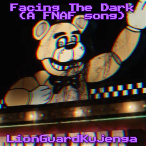 Facing The Dark Fnaf Song Lyrics By Lionguardkujenga On Deviantart Facing The Dark Fnaf Song Lyrics By Lionguardkujenga On Deviantart