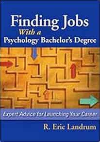 Finding Jobs With A Psychology Bachelor S Degree Expert Advice For Launching Your Career Ebook Landrum R Eric Amazon Co Uk Kindle Store Finding Jobs With A Psychology Bachelor S Degree Expert Advice For Launching Your Career Ebook Landrum R Eric Amazon Co Uk Kindle Store