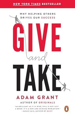 Give And Take Why Helping Others Drives Our Success Adam M Grant Amazon Com Books