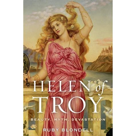 Helen Of Troy Beauty Myth Devastation By Ruby Blondell Goodreads