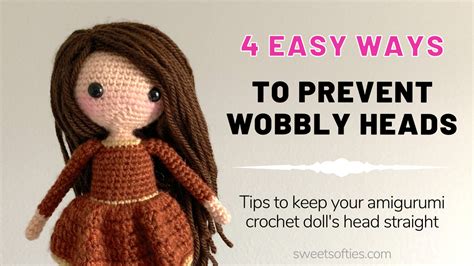How To Prevent Wobbly Amigurumi Heads Easy Beginner Tips For Crocheting Dolls Stuffed Animals Sweet Softies