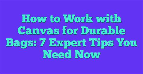 How To Work With Canvas For Durable Bags 7 Expert Tips You Need Now Sew Your Soul How To Work With Canvas For Durable Bags 7 Expert Tips You Need Now Sew Your Soul