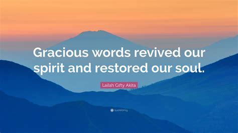 Lailah Gifty Akita Quote Gracious Words Revived Our Spirit And Restored Our Soul Lailah Gifty Akita Quote Gracious Words Revived Our Spirit And Restored Our Soul