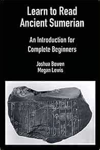 Learn To Read Ancient Sumerian An Introduction For Complete Beginners Bowen Joshua Lewis Megan Amazon Ae Books Learn To Read Ancient Sumerian An Introduction For Complete Beginners Bowen Joshua Lewis Megan Amazon Ae Books