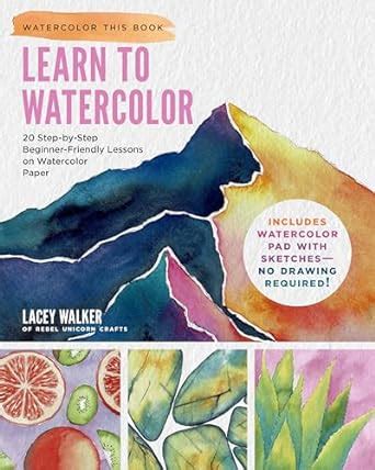 Learn To Watercolor 20 Step By Step Beginner Friendly Lessons On Watercolor Paper Includes