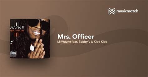 Lil Wayne Bobby V Kidd Kidd Mrs Officer Lyrics Musixmatch Lil Wayne Bobby V Kidd Kidd Mrs Officer Lyrics Musixmatch