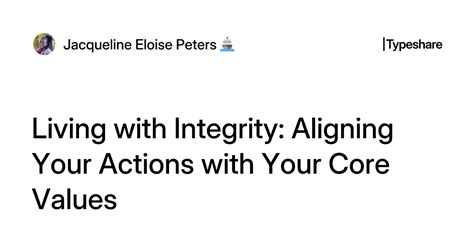 Living With Integrity Aligning Your Actions With Your Core Values