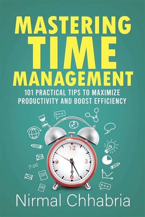Mastering Time Management 101 Practical Tips To Maximize Productivity And Boost Efficiency Nirmal Chhabria Amazon In Books Mastering Time Management 101 Practical Tips To Maximize Productivity And Boost Efficiency Nirmal Chhabria Amazon In Books
