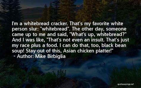Mike Birbiglia Quote I M A Whitebread Cracker That S My Favorite White Person Slur Mike Birbiglia Quote I M A Whitebread Cracker That S My Favorite White Person Slur