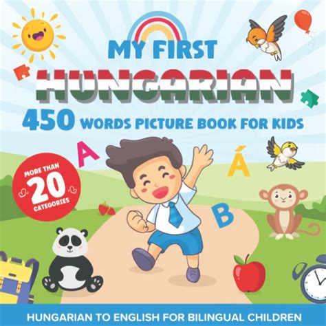 My First Hungarian 450 Words Picture Book For Kids Establishing The Basis To Learn Hungarian Language With Over 20 Categories About Different Topics