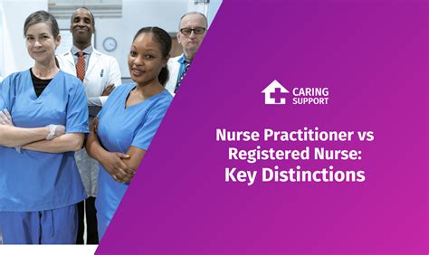 Nurse Practitioner Vs Registered Nurse Key Distinctions Caring Support