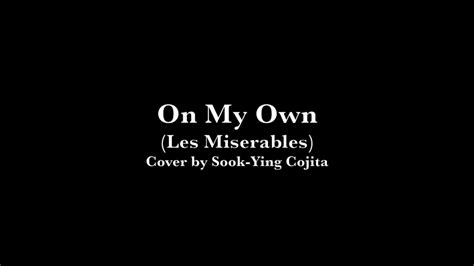 On My Own Les Miserables Cover By Sook Ying Cojita With Lyrics Youtube On My Own Les Miserables Cover By Sook Ying Cojita With Lyrics Youtube