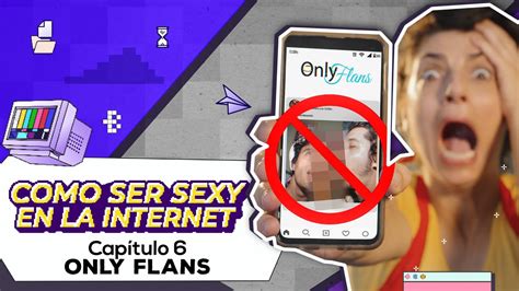 Only Flans Como Ser Sexy En La Internet Youtube