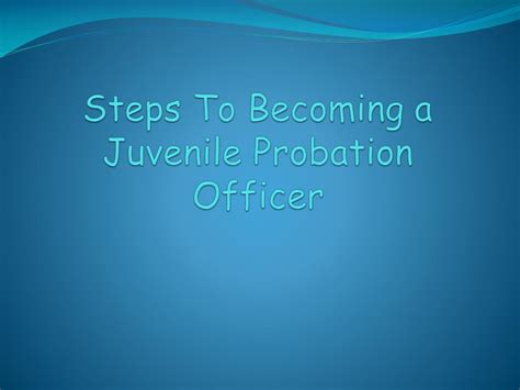 Ppt Steps To Becoming A Juvenile Probation Officer Powerpoint Presentation Id 6548908