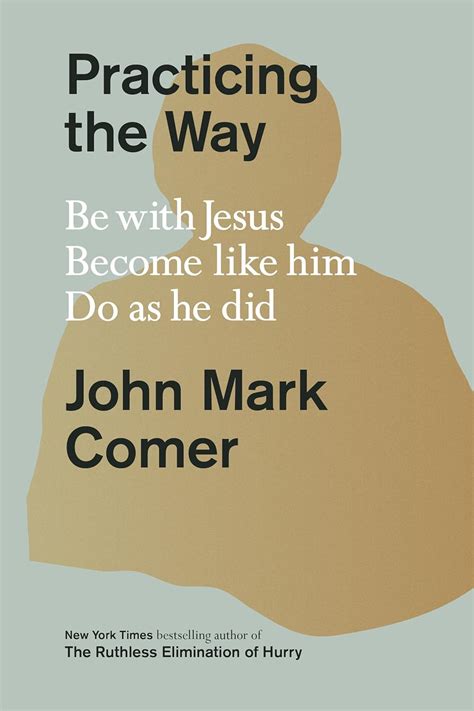 Practicing The Way Be With Jesus Become Like Him Do As He Did Kindle Edition By Comer Practicing The Way Be With Jesus Become Like Him Do As He Did Kindle Edition By Comer