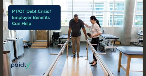 Pt Ot Debt Crisis Employer Benefits Can Help Paidly Pt Ot Debt Crisis Employer Benefits Can Help Paidly