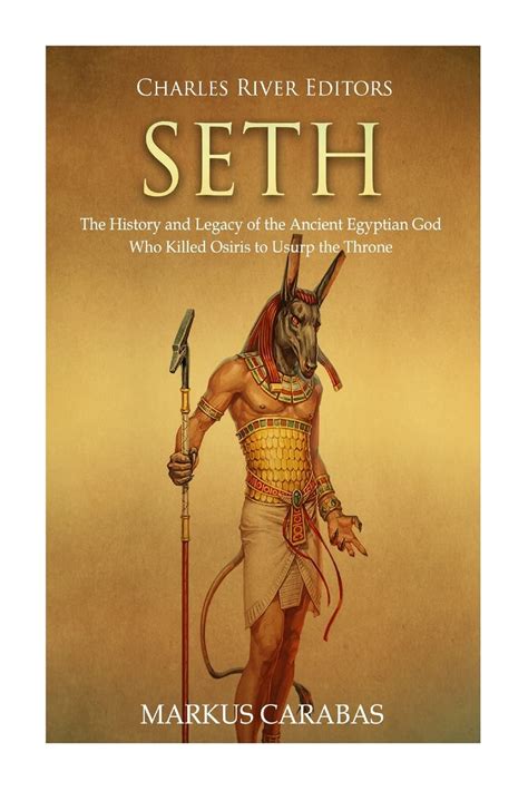 Seth The History And Legacy Of The Ancient Egyptian God Who Killed Osiris To Usurp The Throne Carabas Markus Charles River Amazon Sg Books Seth The History And Legacy Of The Ancient Egyptian God Who Killed Osiris To Usurp The Throne Carabas Markus Charles River Amazon Sg Books