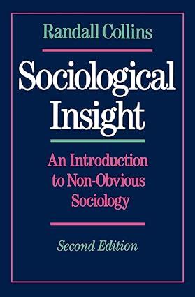 Sociological Insight An Introduction To Non Obvious Sociology By Randall Collins Goodreads Sociological Insight An Introduction To Non Obvious Sociology By Randall Collins Goodreads