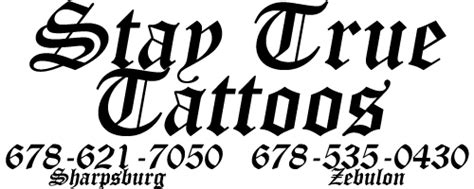 Stay True Tattoos Experienced Professional Tattoos Now In Two Locations Sharpsburg 678 621 7050 Zebulon 678 535 0430 Stay True Tattoos Experienced Professional Tattoos Now In Two Locations Sharpsburg 678 621 7050 Zebulon 678 535 0430