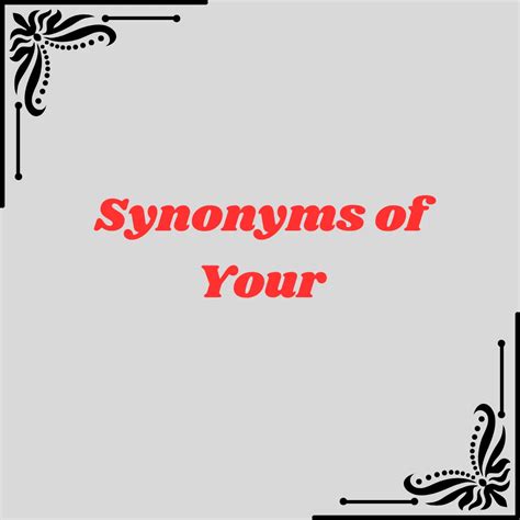 Synonyms Of Your 30 Alternatives And When To Use Them Synonyms Of Your 30 Alternatives And When To Use Them