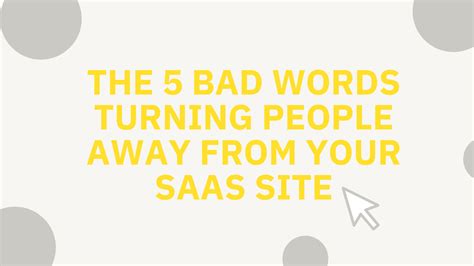 The 5 Bad Words Turning People Away From Your Saas Site