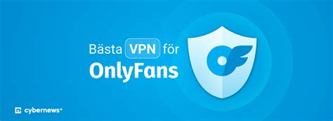 The Best Vpn For Onlyfans In 2026