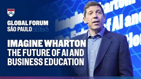 The Future Of Ai And Business Education Wharton Global Forum S O Paulo The Future Of Ai And Business Education Wharton Global Forum S O Paulo