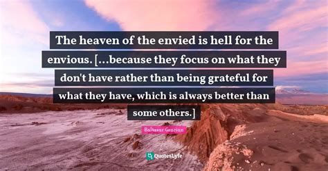 The Heaven Of The Envied Is Hell For The Envious Because They Foc Quote By Baltasar