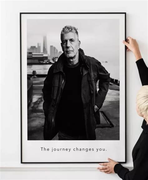 The Journey Changes You It Should Change You Anthony Bourdain Thank You Courtney Anthonybourdain