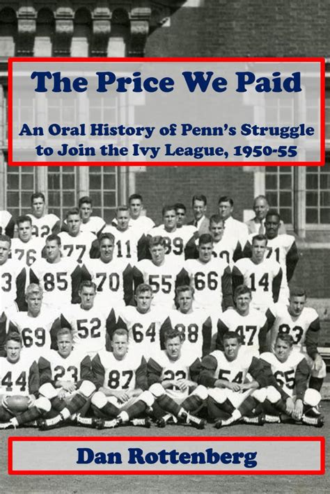 The Price We Paid An Oral History Of Penn S Struggle To Join The Ivy League 1950 55 Rottenberg Dan 9798989486342 Amazon Com Books The Price We Paid An Oral History Of Penn S Struggle To Join The Ivy League 1950 55 Rottenberg Dan 9798989486342 Amazon Com Books